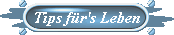Tips für's Leben